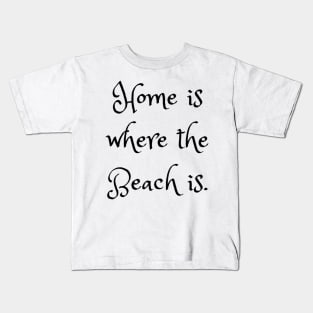 Home Is Where The Beach Is Kids T-Shirt